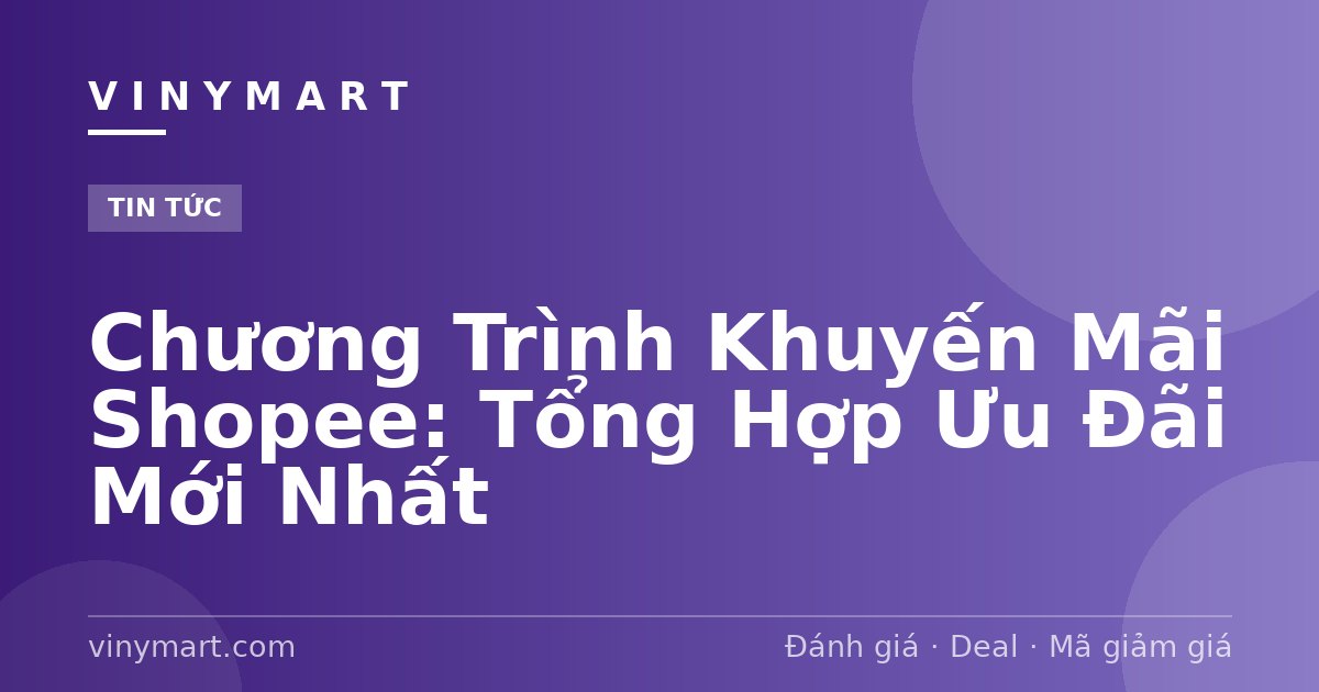 Chương Trình Khuyến Mãi Shopee: Tổng Hợp Ưu Đãi Mới Nhất