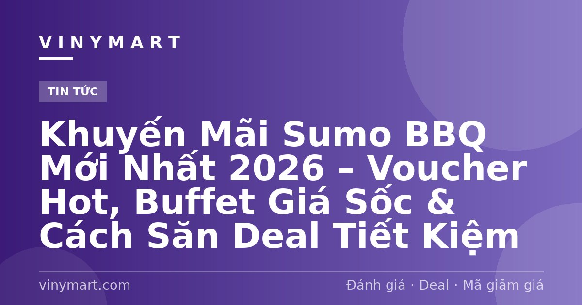 Khuyến Mãi Sumo BBQ Mới Nhất 2026 – Voucher Hot, Buffet Giá Sốc & Cách Săn Deal Tiết Kiệm