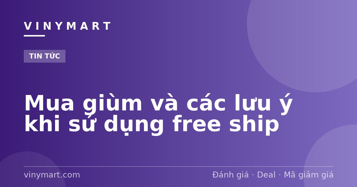 Mua giùm và các lưu ý khi sử dụng free ship