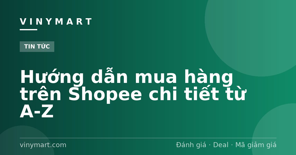 Hướng dẫn mua hàng trên Shopee chi tiết từ A-Z