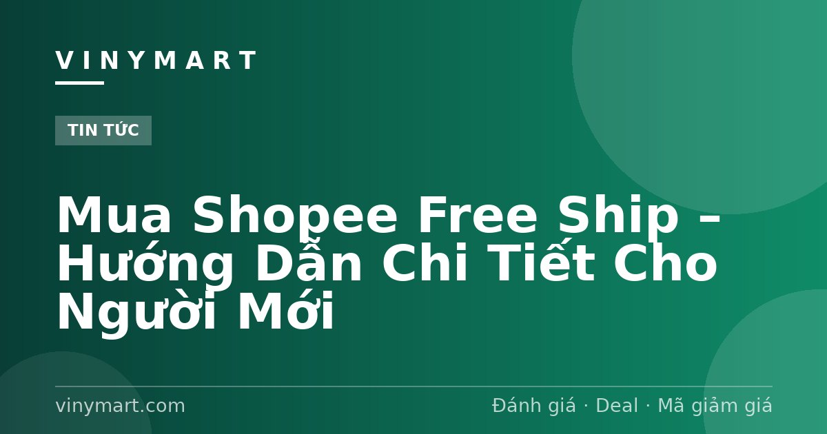 Mua Shopee Free Ship – Hướng Dẫn Chi Tiết Cho Người Mới