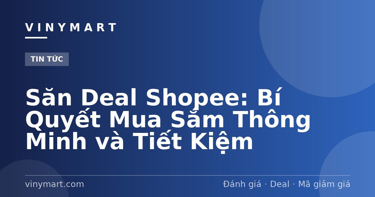 Săn Deal Shopee: Bí Quyết Mua Sắm Thông Minh và Tiết Kiệm