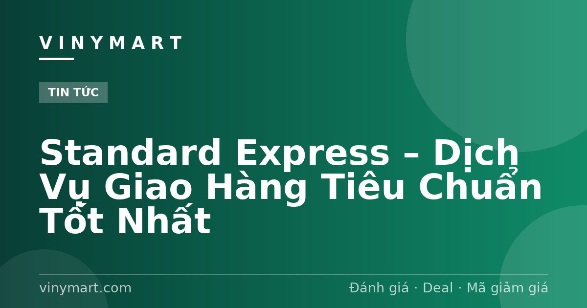 Standard Express – Dịch Vụ Giao Hàng Tiêu Chuẩn Tốt Nhất