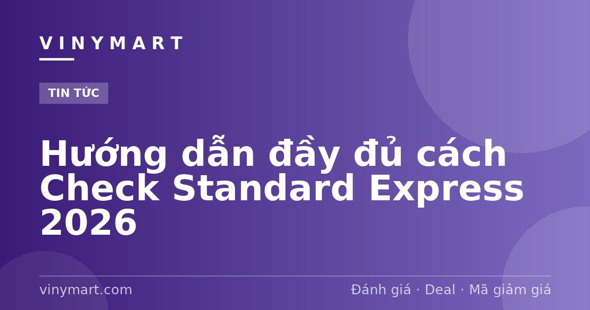 Hướng dẫn đầy đủ cách Check Standard Express 2026