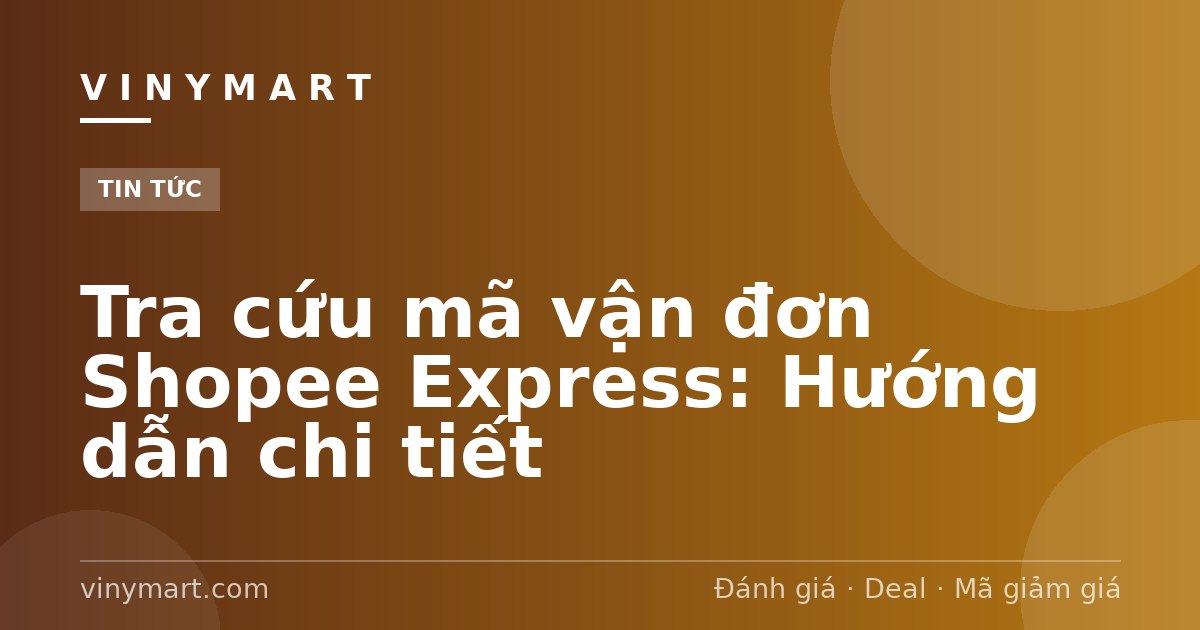 Tra cứu mã vận đơn Shopee Express: Hướng dẫn chi tiết