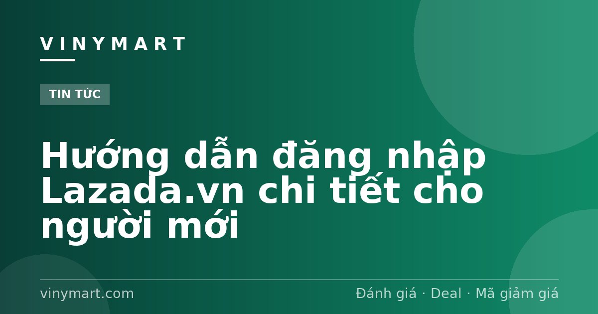 Hướng dẫn đăng nhập Lazada.vn chi tiết cho người mới
