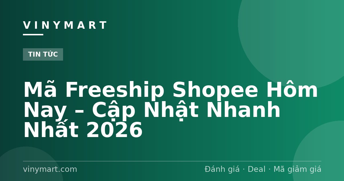 Mã Freeship Shopee Hôm Nay – Cập Nhật Nhanh Nhất 2026