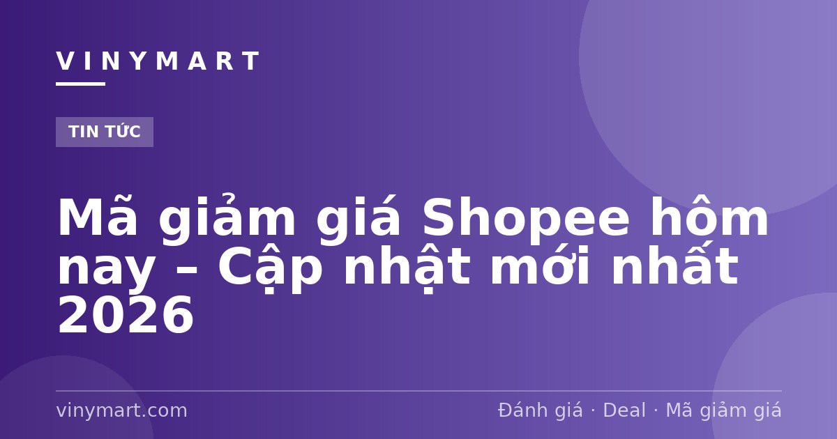 Mã giảm giá Shopee hôm nay – Cập nhật mới nhất 2026