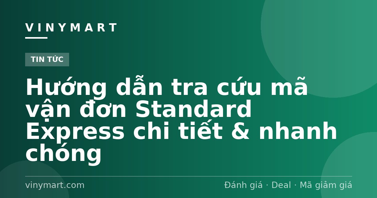 Hướng dẫn tra cứu mã vận đơn Standard Express chi tiết & nhanh chóng