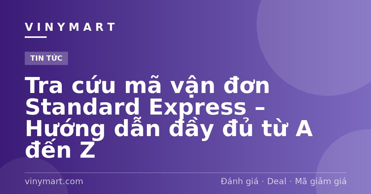 Tra cứu mã vận đơn Standard Express – Hướng dẫn đầy đủ từ A đến Z