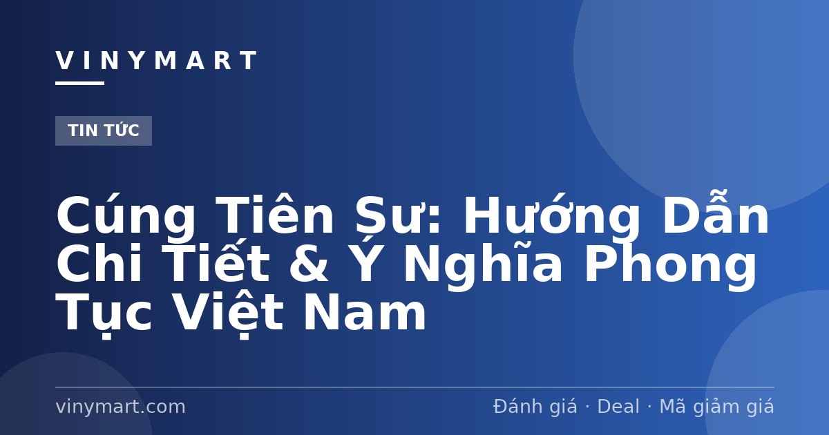 Cúng Tiên Sư: Hướng Dẫn Chi Tiết & Ý Nghĩa Phong Tục Việt Nam