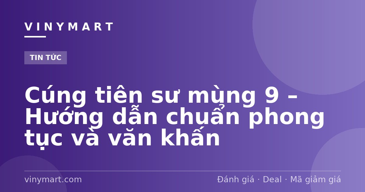 Cúng tiên sư mùng 9 – Hướng dẫn chuẩn phong tục và văn khấn
