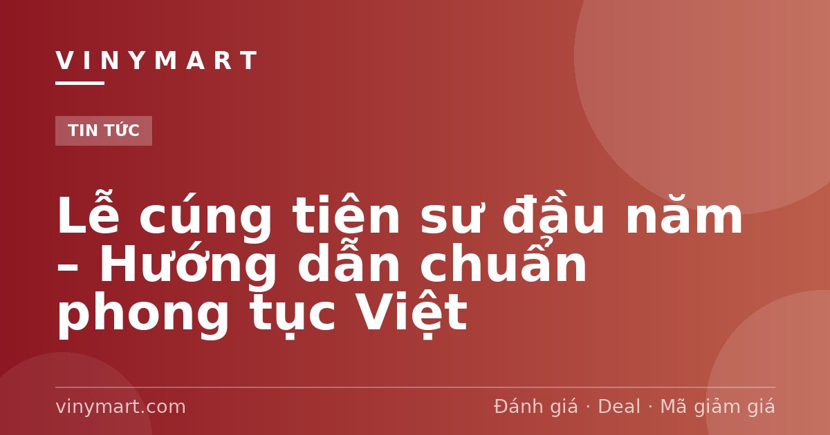 Lễ cúng tiên sư đầu năm – Hướng dẫn chuẩn phong tục Việt