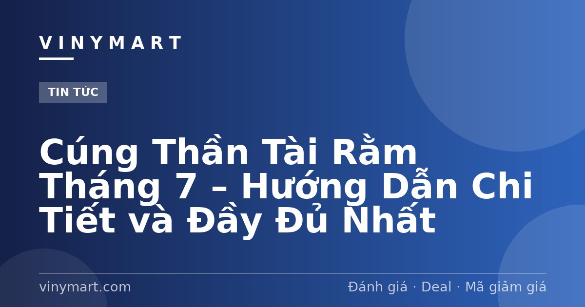 Cúng Thần Tài Rằm Tháng 7 – Hướng Dẫn Chi Tiết và Đầy Đủ Nhất