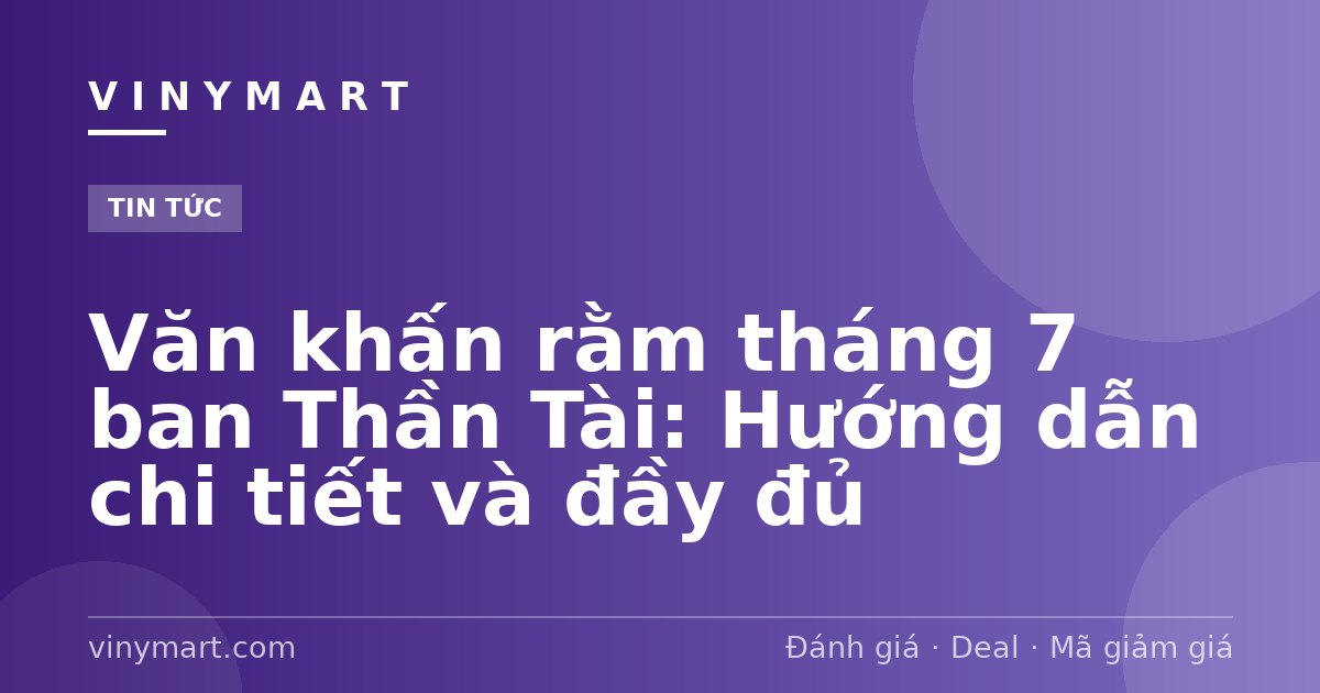 Văn khấn rằm tháng 7 ban Thần Tài: Hướng dẫn chi tiết và đầy đủ