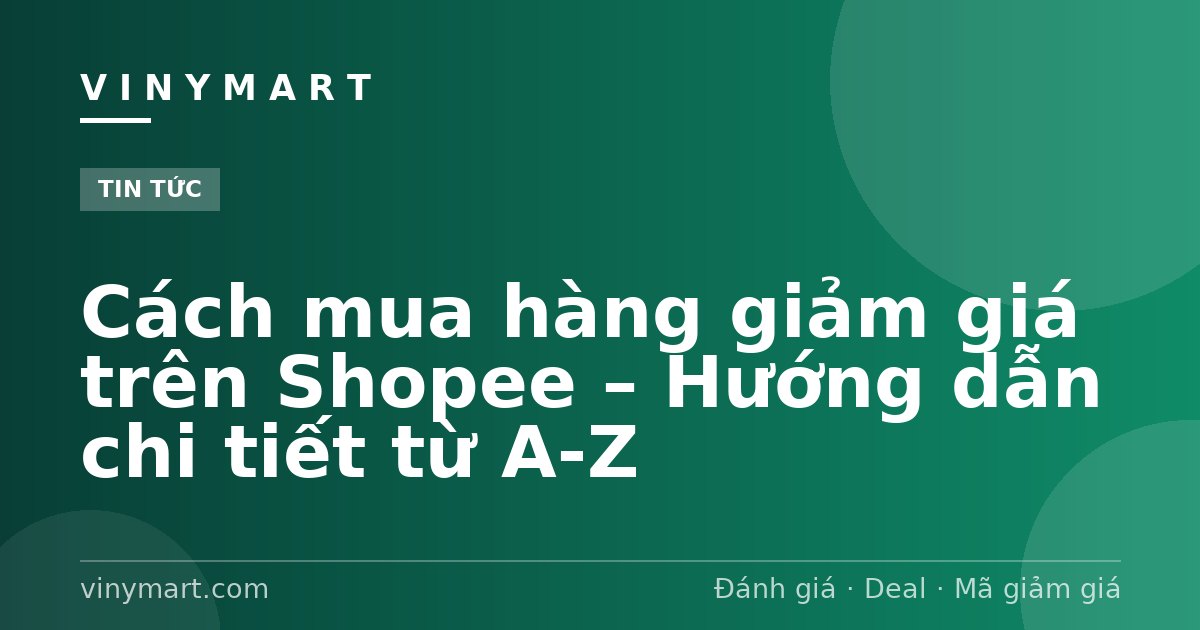Cách mua hàng giảm giá trên Shopee – Hướng dẫn chi tiết từ A-Z