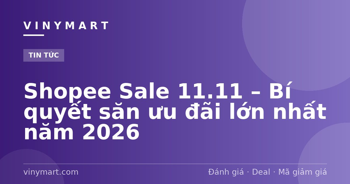 Shopee Sale 11.11 – Bí quyết săn ưu đãi lớn nhất năm 2026