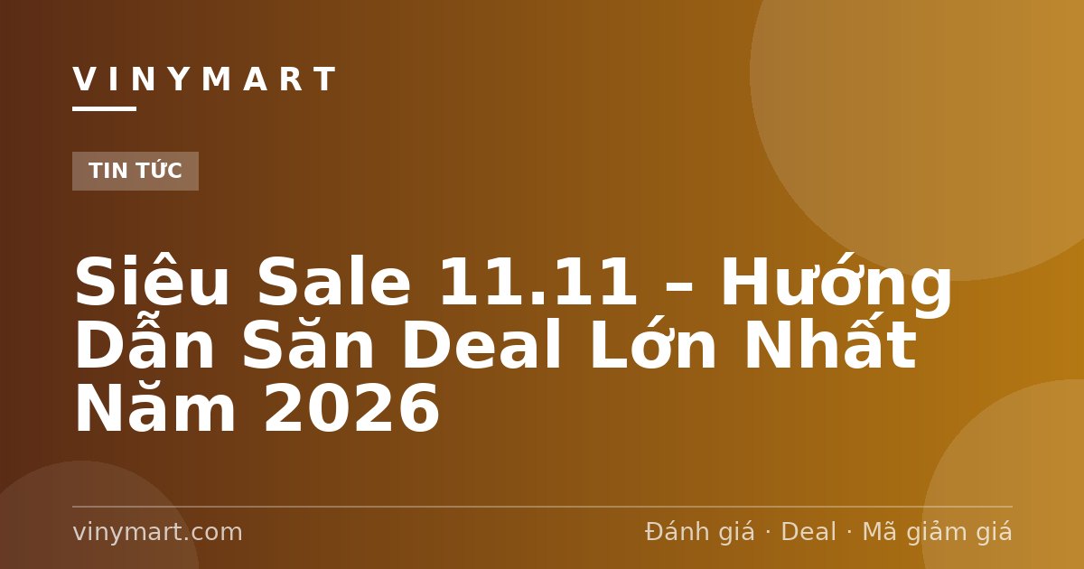Siêu Sale 11.11 – Hướng Dẫn Săn Deal Lớn Nhất Năm 2026