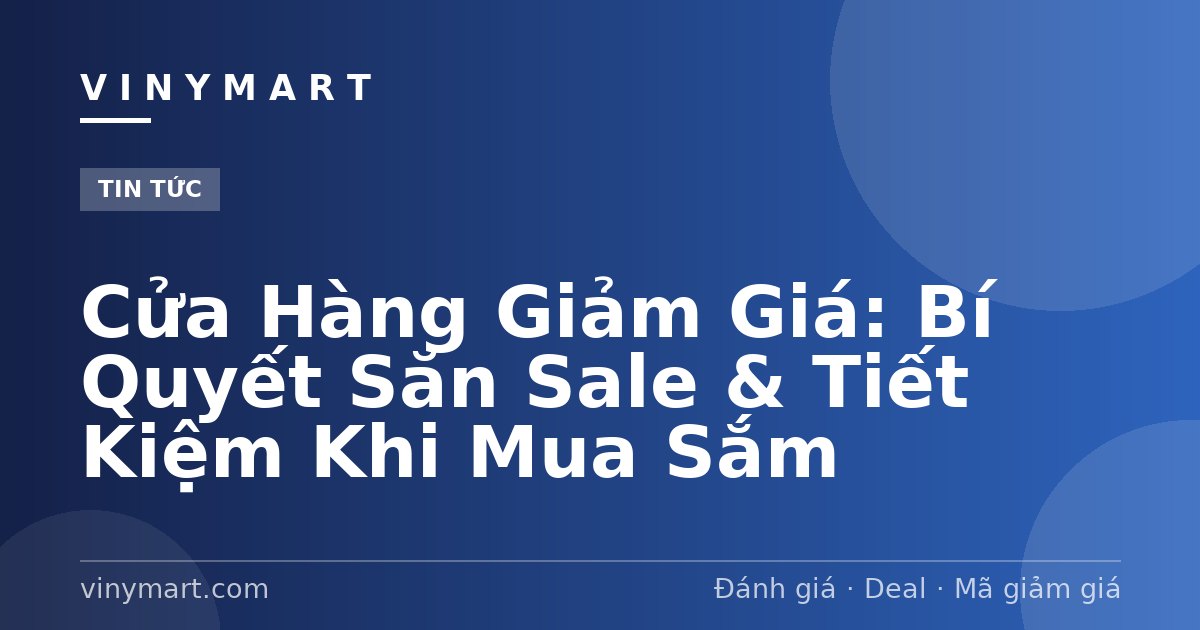 Cửa Hàng Giảm Giá: Bí Quyết Săn Sale & Tiết Kiệm Khi Mua Sắm