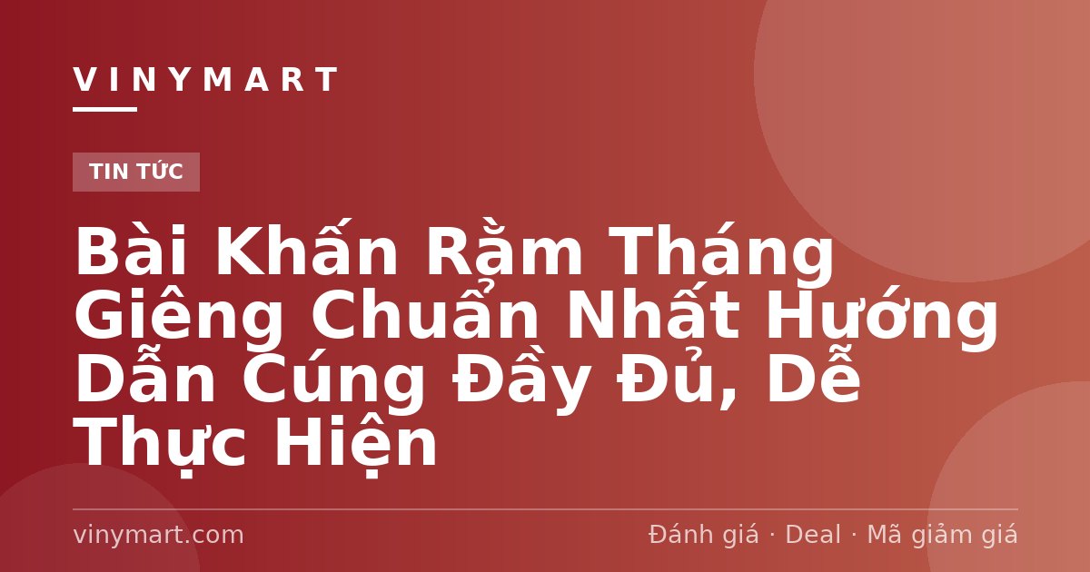 Bài Khấn Rằm Tháng Giêng Chuẩn Nhất Hướng Dẫn Cúng Đầy Đủ, Dễ Thực Hiện