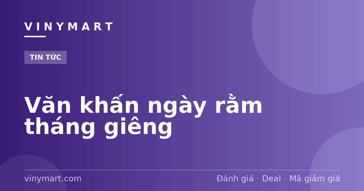Văn khấn ngày rằm tháng giêng