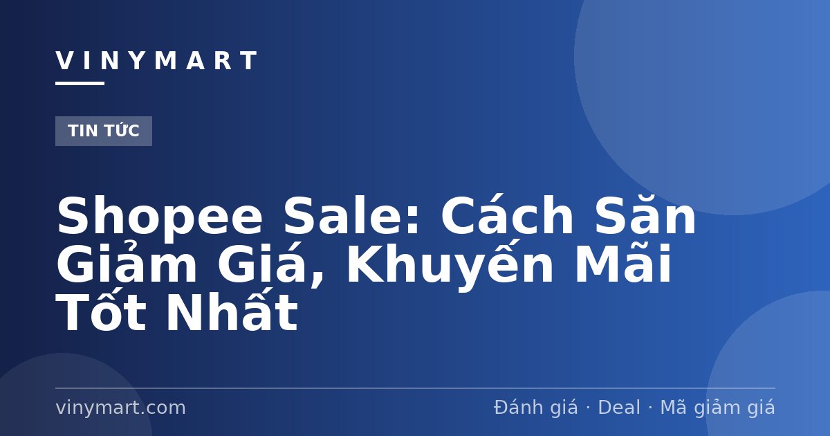 Shopee Sale: Cách Săn Giảm Giá, Khuyến Mãi Tốt Nhất