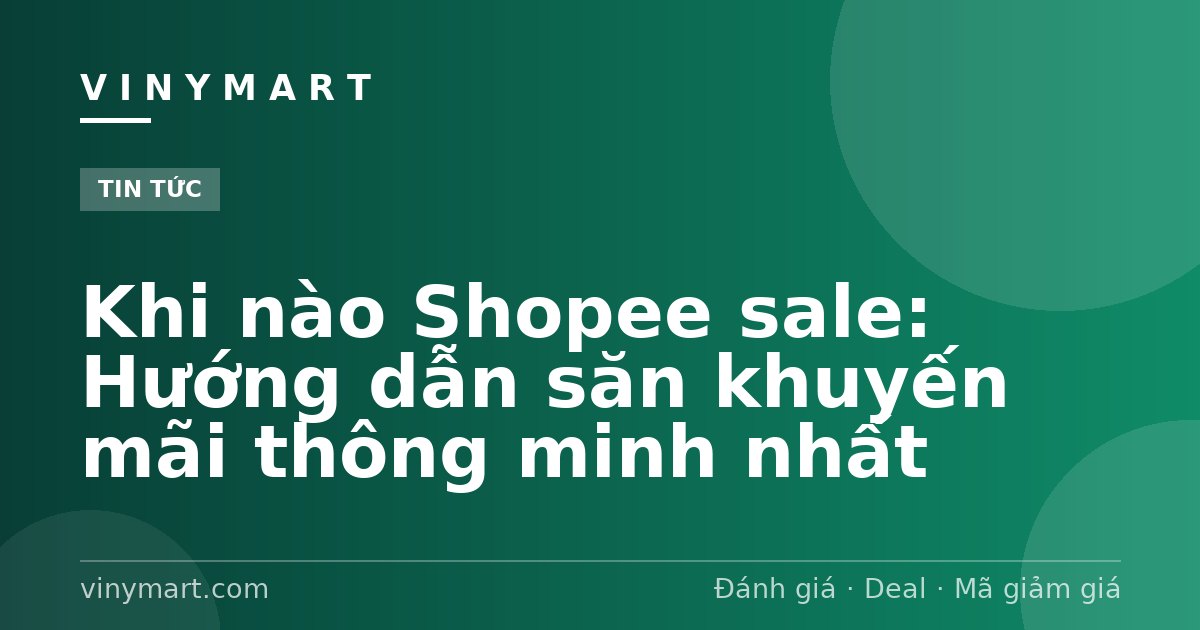 Khi nào Shopee sale: Hướng dẫn săn khuyến mãi thông minh nhất