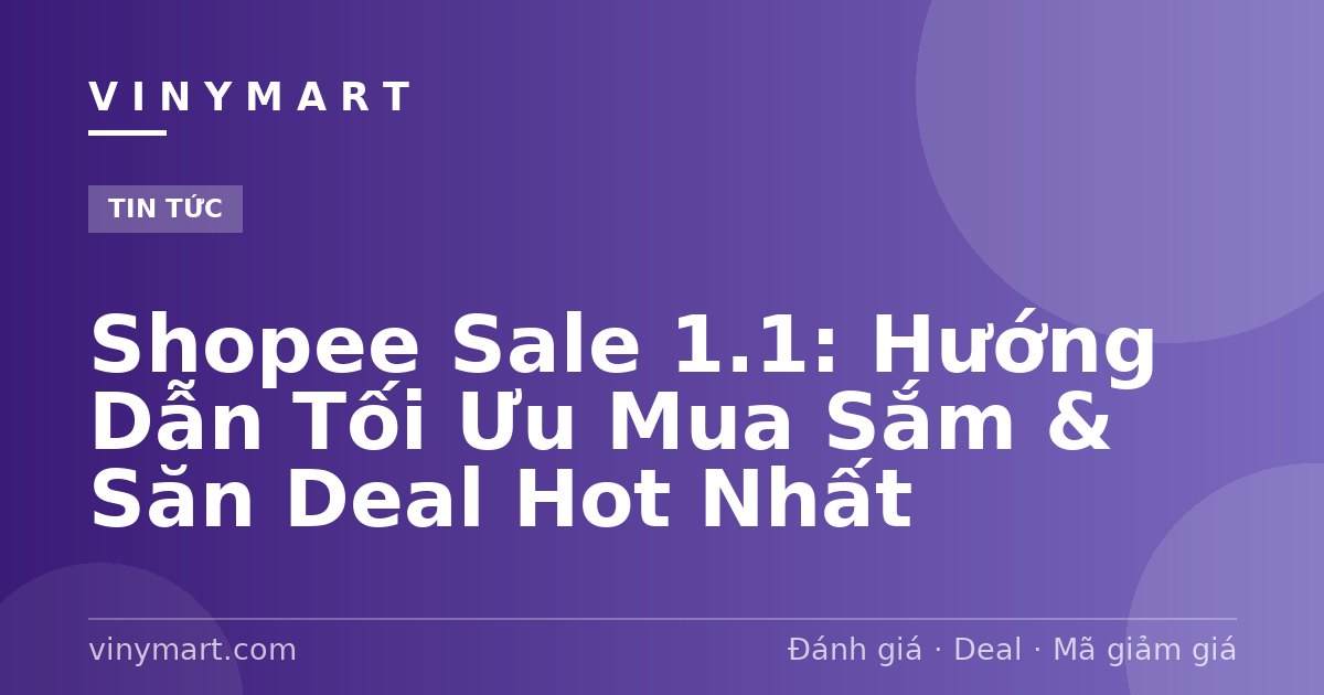 Shopee Sale 1.1: Hướng Dẫn Tối Ưu Mua Sắm & Săn Deal Hot Nhất