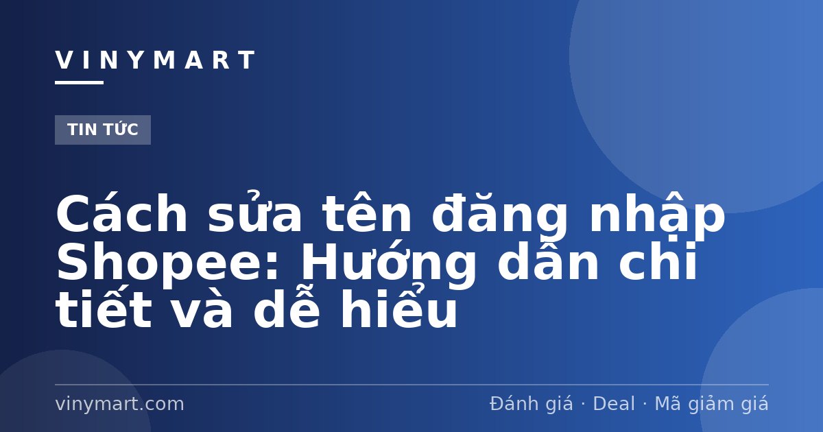 Cách sửa tên đăng nhập Shopee: Hướng dẫn chi tiết và dễ hiểu