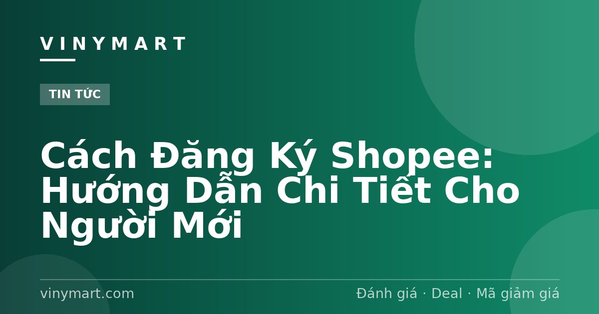 Cách Đăng Ký Shopee: Hướng Dẫn Chi Tiết Cho Người Mới
