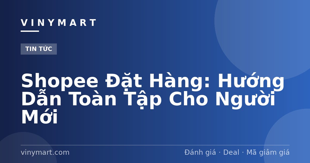 Shopee Đặt Hàng: Hướng Dẫn Toàn Tập Cho Người Mới