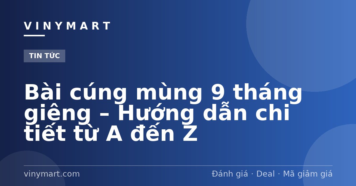 Bài cúng mùng 9 tháng giêng – Hướng dẫn chi tiết từ A đến Z