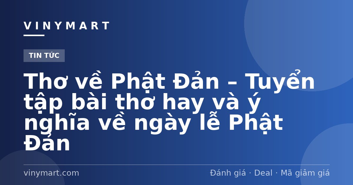 Thơ về Phật Đản – Tuyển tập bài thơ hay và ý nghĩa về ngày lễ Phật Đản