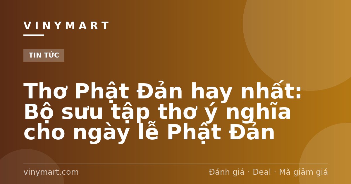 Thơ Phật Đản hay nhất: Bộ sưu tập thơ ý nghĩa cho ngày lễ Phật Đản