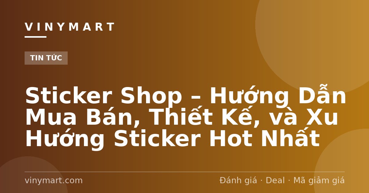 Sticker Shop – Hướng Dẫn Mua Bán, Thiết Kế, và Xu Hướng Sticker Hot Nhất