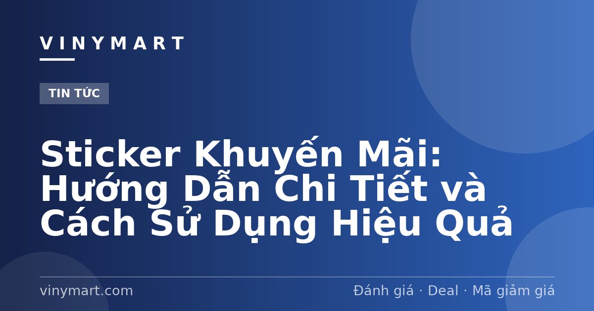 Sticker Khuyến Mãi: Hướng Dẫn Chi Tiết và Cách Sử Dụng Hiệu Quả