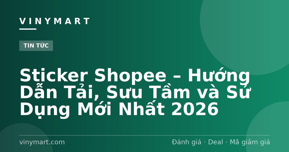 Sticker Shopee – Hướng Dẫn Tải, Sưu Tầm và Sử Dụng Mới Nhất 2026