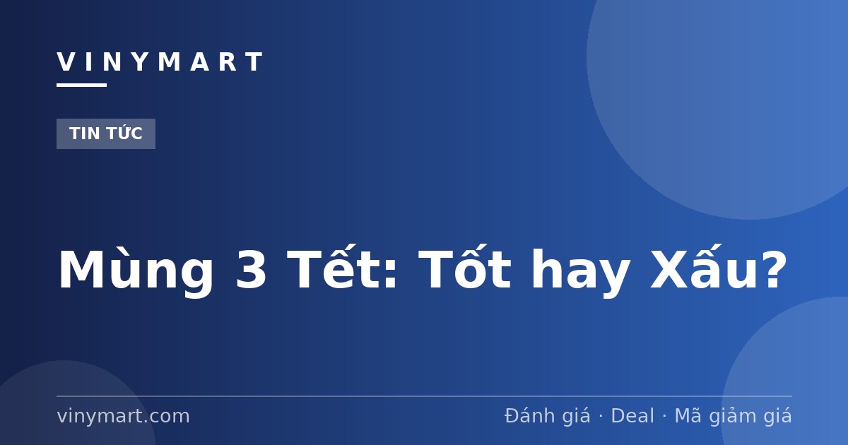 Mùng 3 Tết: Tốt hay Xấu?