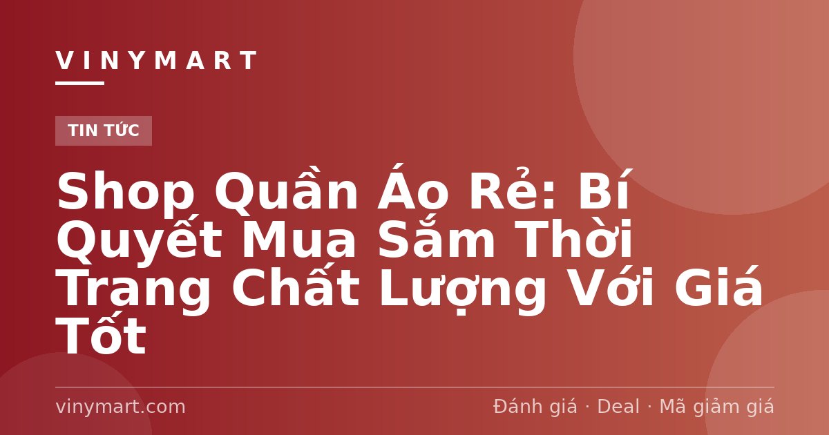 Shop Quần Áo Rẻ: Bí Quyết Mua Sắm Thời Trang Chất Lượng Với Giá Tốt