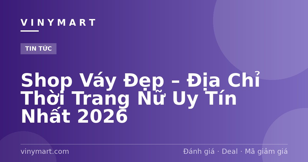 Shop Váy Đẹp – Địa Chỉ Thời Trang Nữ Uy Tín Nhất 2026