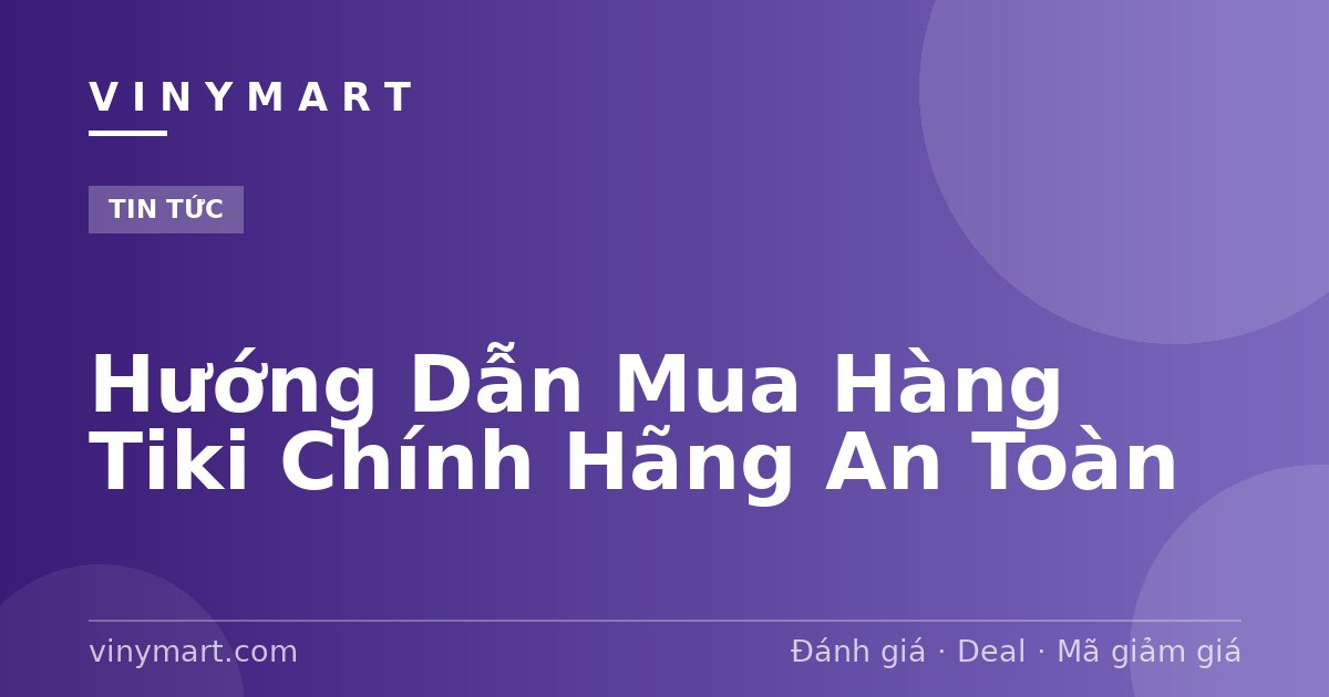 Hướng Dẫn Mua Hàng Tiki Chính Hãng An Toàn