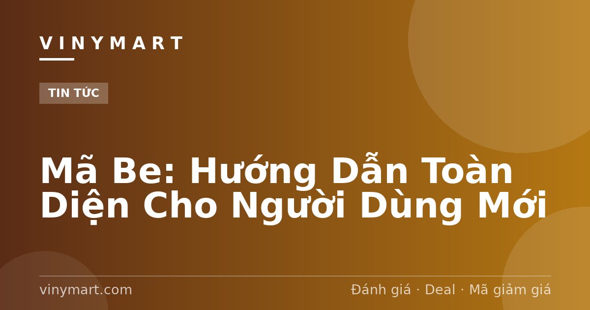 Mã Be: Hướng Dẫn Toàn Diện Cho Người Dùng Mới