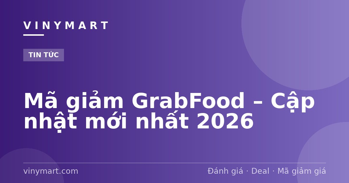 Mã giảm GrabFood – Cập nhật mới nhất 2026
