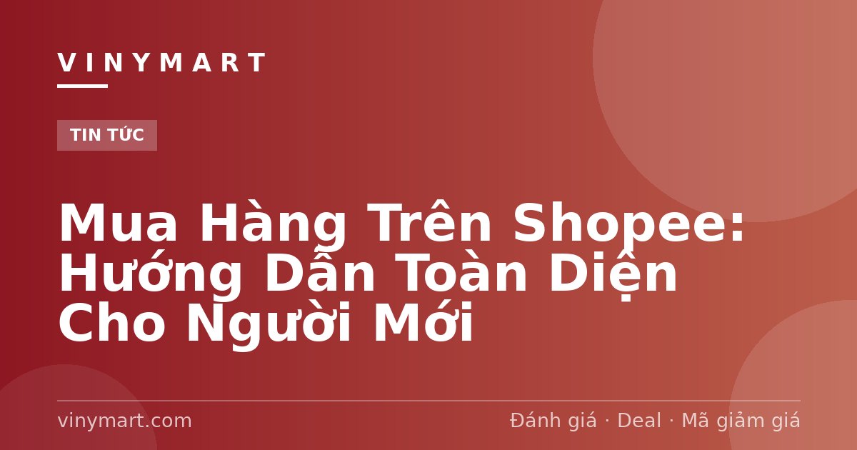 Mua Hàng Trên Shopee: Hướng Dẫn Toàn Diện Cho Người Mới