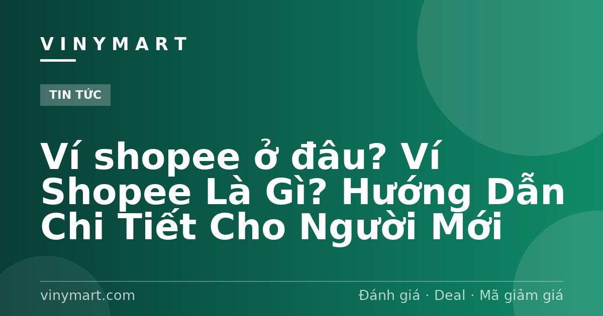 Ví shopee ở đâu? Ví Shopee Là Gì? Hướng Dẫn Chi Tiết Cho Người Mới