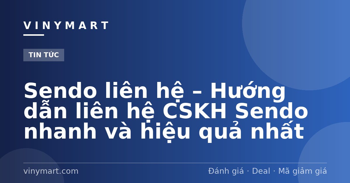 Sendo liên hệ – Hướng dẫn liên hệ CSKH Sendo nhanh và hiệu quả nhất