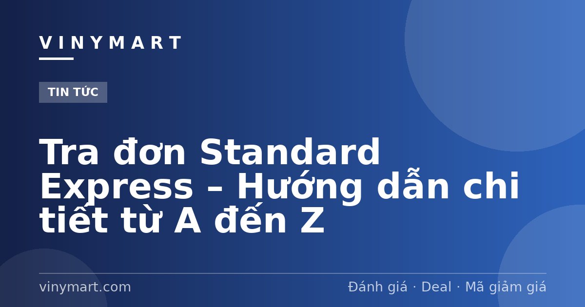 Tra đơn Standard Express – Hướng dẫn chi tiết từ A đến Z
