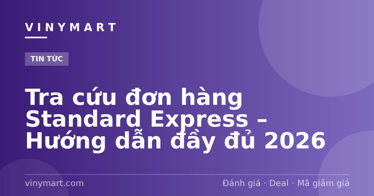 Tra cứu đơn hàng Standard Express – Hướng dẫn đầy đủ 2026