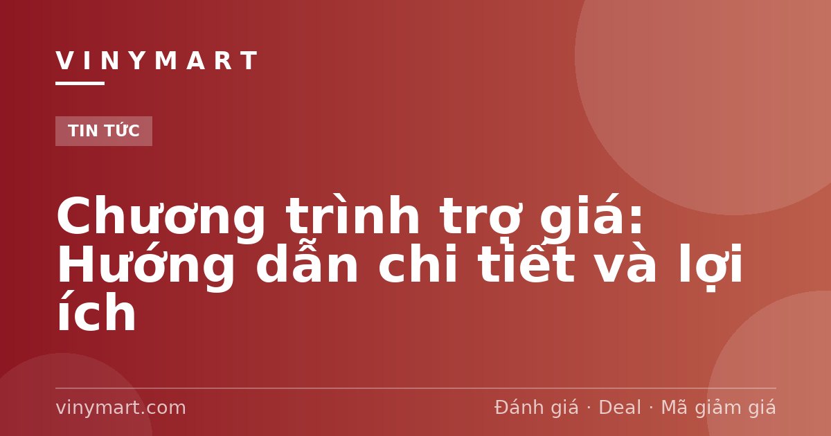 Chương trình trợ giá: Hướng dẫn chi tiết và lợi ích