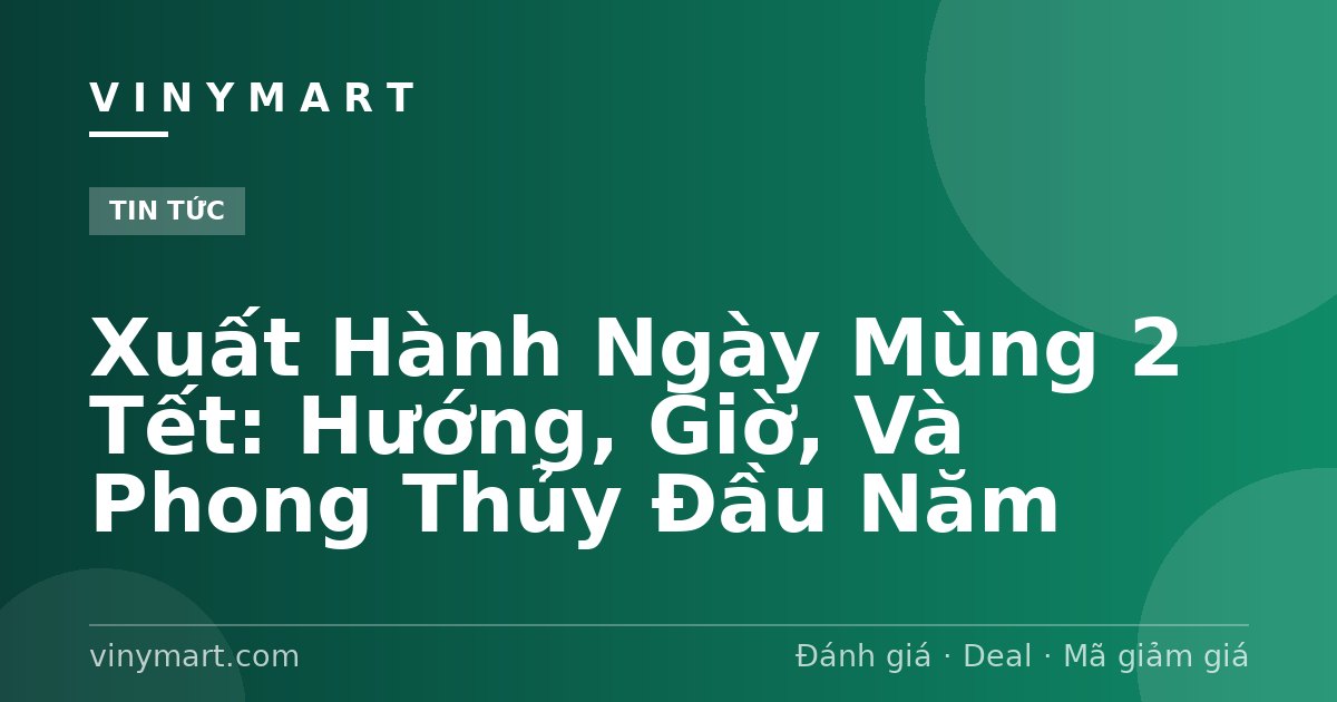 Xuất Hành Ngày Mùng 2 Tết: Hướng, Giờ, Và Phong Thủy Đầu Năm